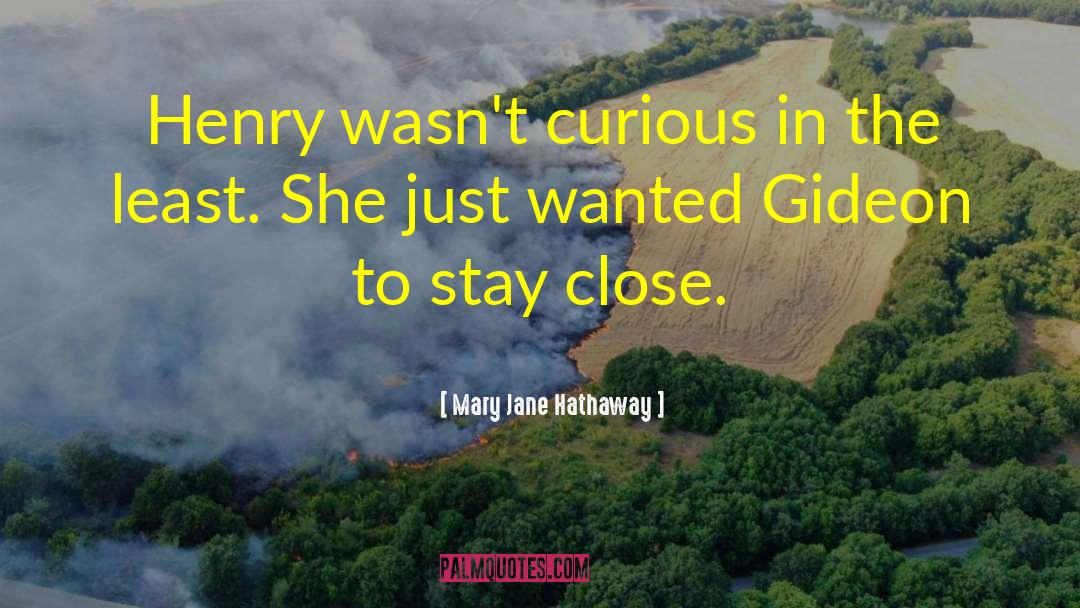 Mary Jane Hathaway Quotes: Henry wasn't curious in the