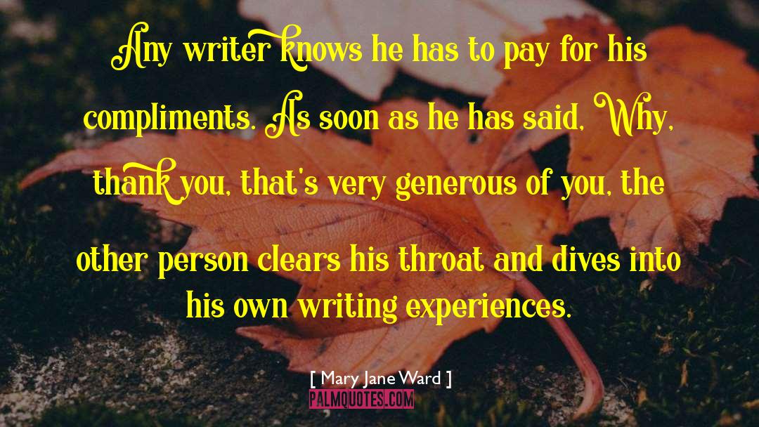 Mary Jane Ward Quotes: Any writer knows he has