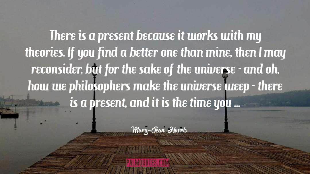 Mary-Jean Harris Quotes: There is a present because