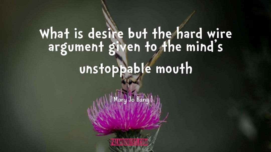 Mary Jo Bang Quotes: What is desire but the