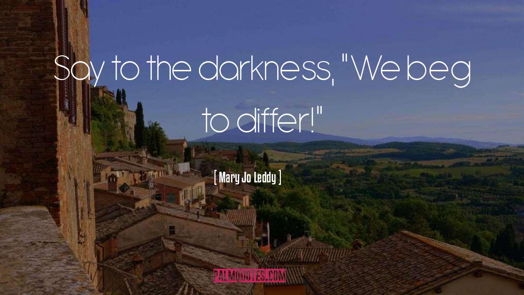 Mary Jo Leddy Quotes: Say to the darkness, 