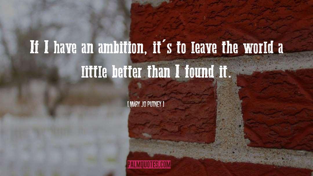 Mary Jo Putney Quotes: If I have an ambition,