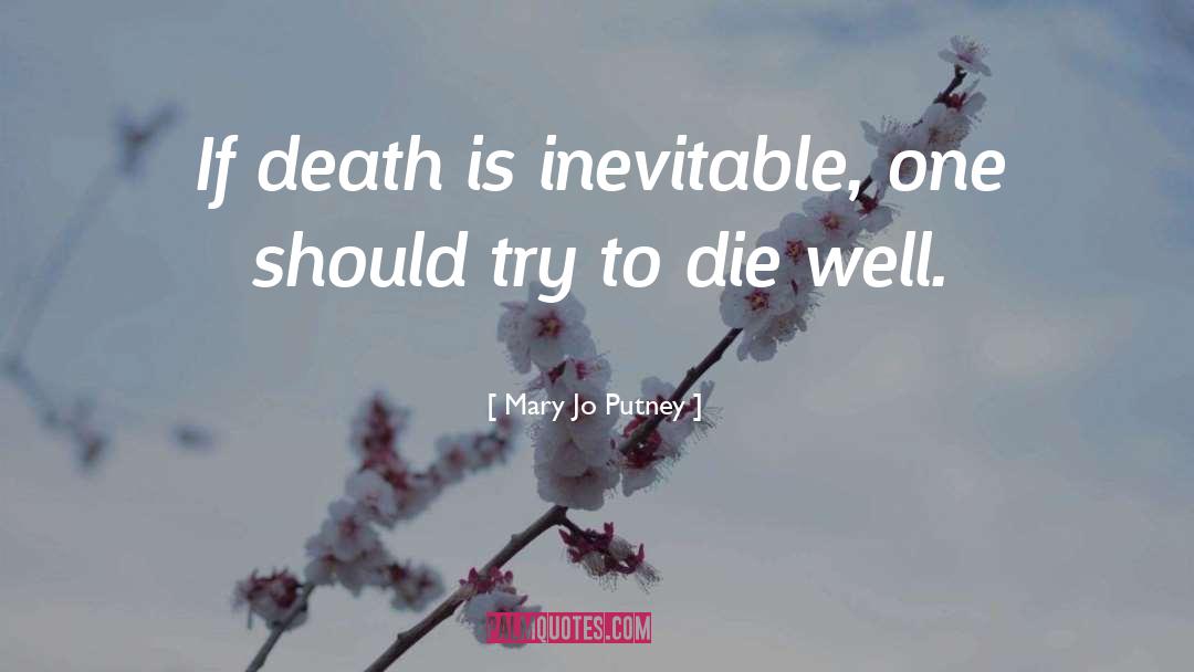 Mary Jo Putney Quotes: If death is inevitable, one