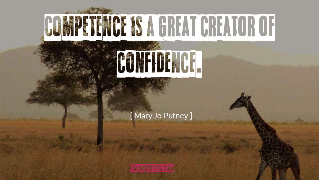 Mary Jo Putney Quotes: Competence is a great creator