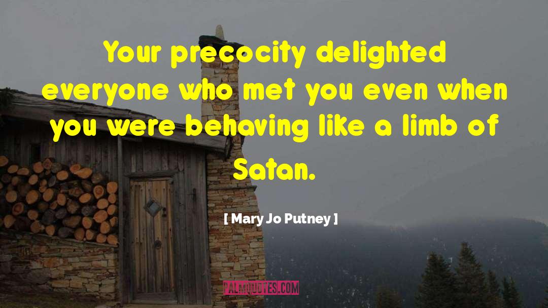 Mary Jo Putney Quotes: Your precocity delighted everyone who