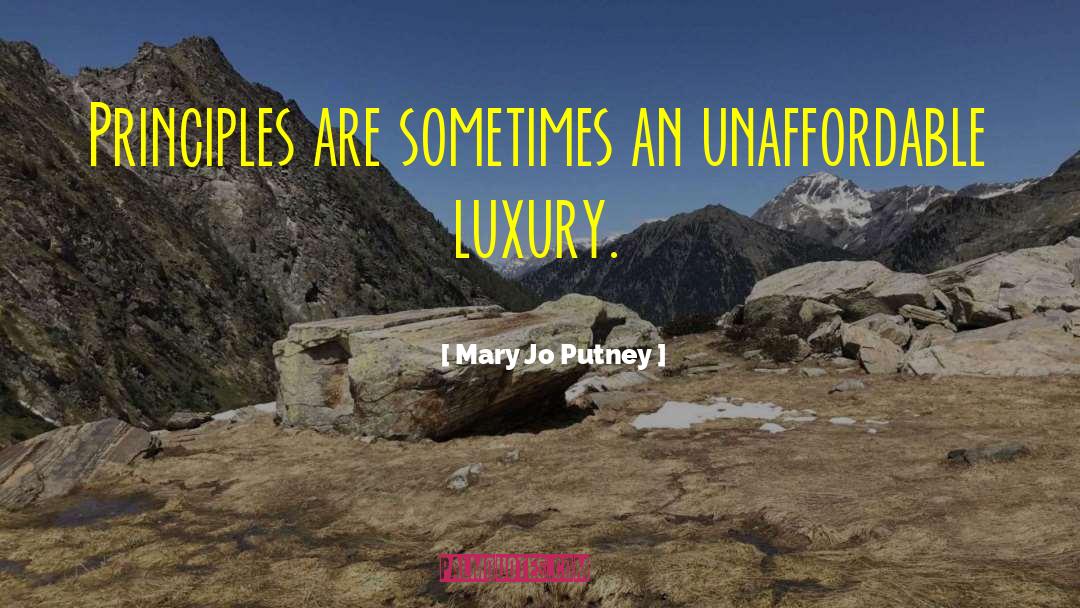 Mary Jo Putney Quotes: Principles are sometimes an unaffordable