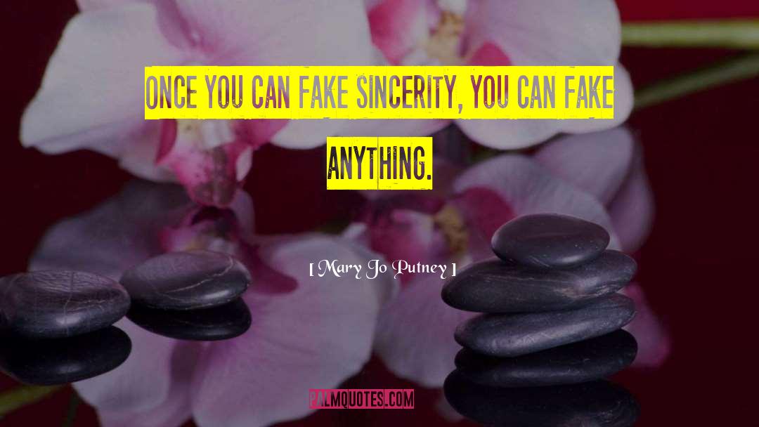 Mary Jo Putney Quotes: Once you can fake sincerity,