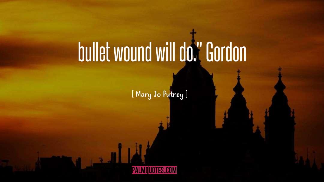 Mary Jo Putney Quotes: bullet wound will do.