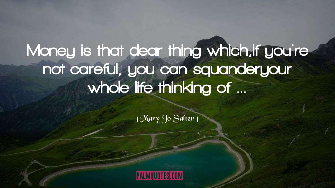 Mary Jo Salter Quotes: Money is that dear thing