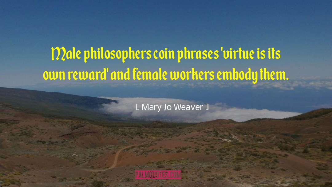 Mary Jo Weaver Quotes: Male philosophers coin phrases <br>