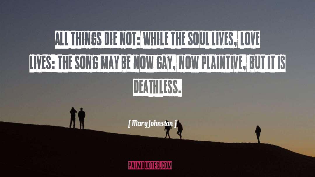 Mary Johnston Quotes: All things die not: while