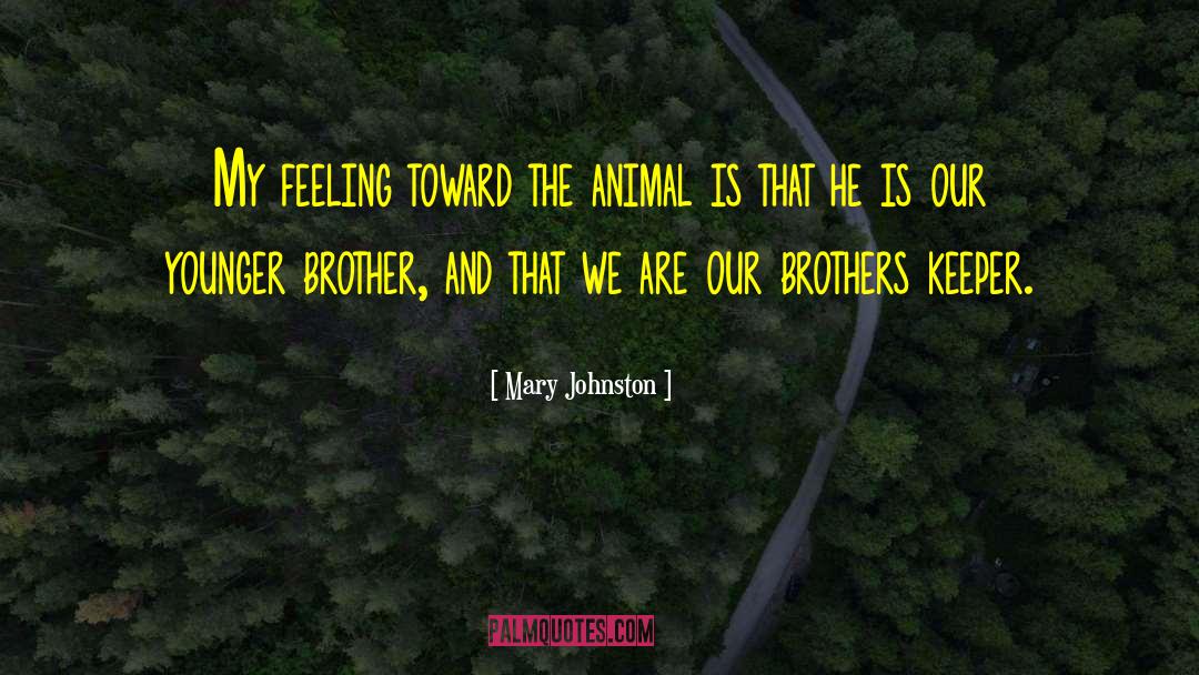 Mary Johnston Quotes: My feeling toward the animal