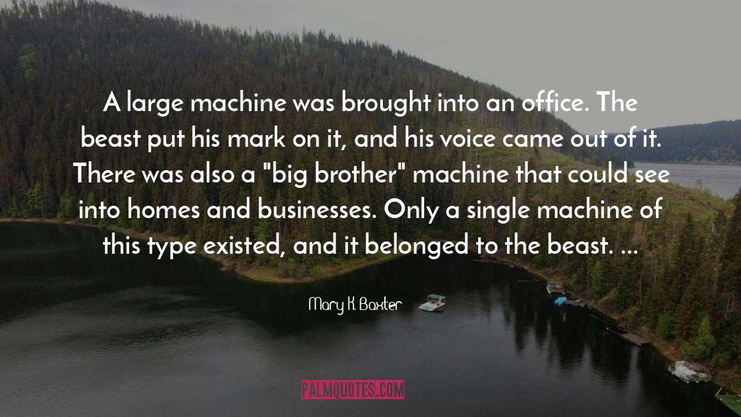 Mary K. Baxter Quotes: A large machine was brought