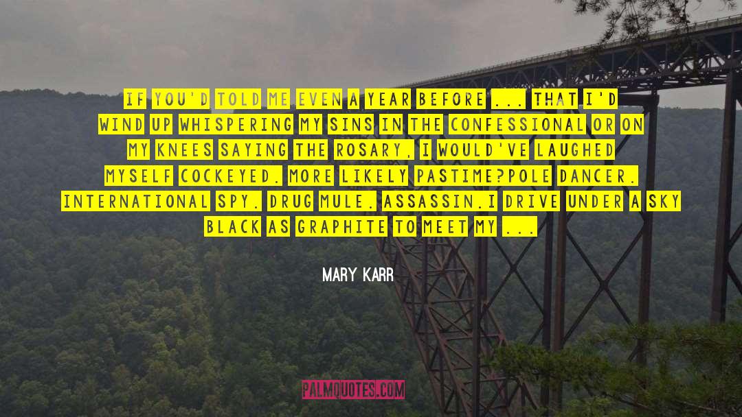 Mary Karr Quotes: If you'd told me even