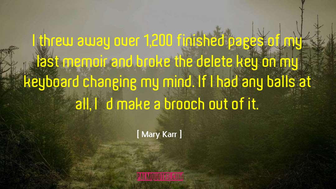 Mary Karr Quotes: I threw away over 1,200