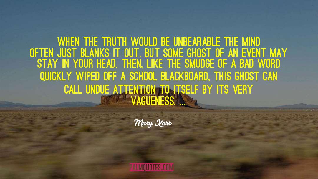 Mary Karr Quotes: When the truth would be