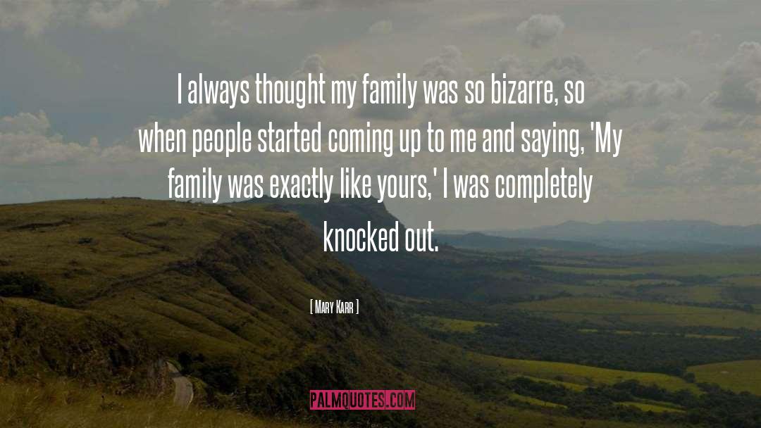 Mary Karr Quotes: I always thought my family