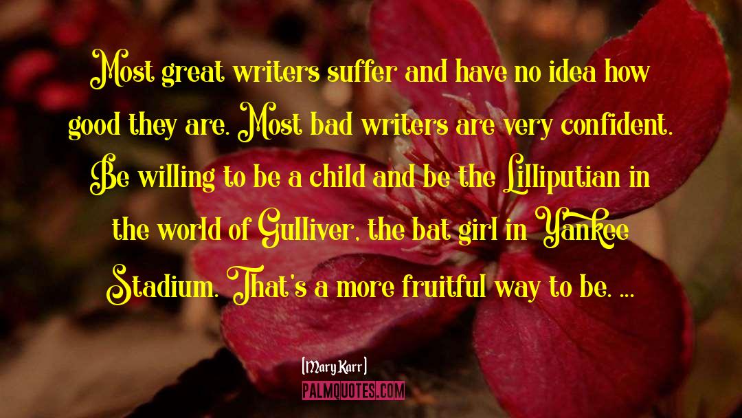 Mary Karr Quotes: Most great writers suffer and