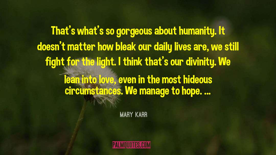Mary Karr Quotes: That's what's so gorgeous about