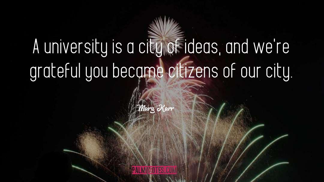 Mary Karr Quotes: A university is a city