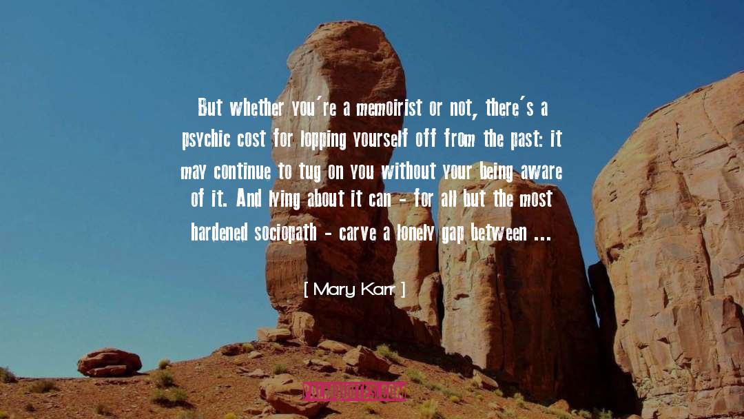 Mary Karr Quotes: But whether you're a memoirist