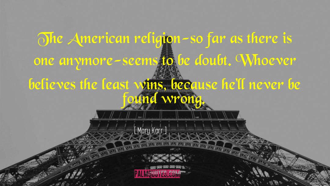 Mary Karr Quotes: The American religion-so far as