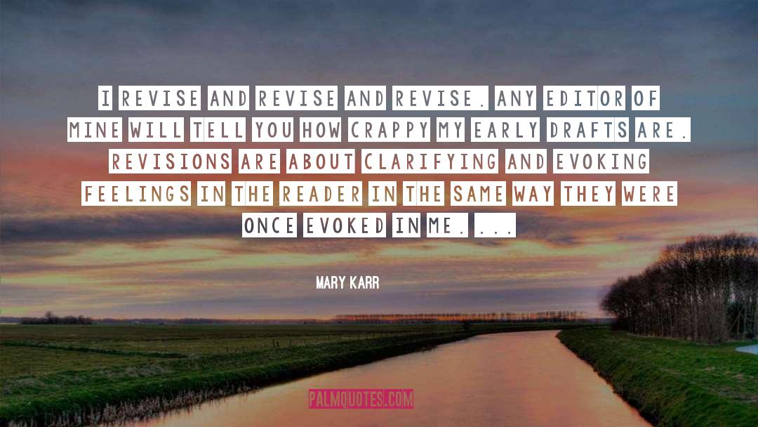 Mary Karr Quotes: I revise and revise and