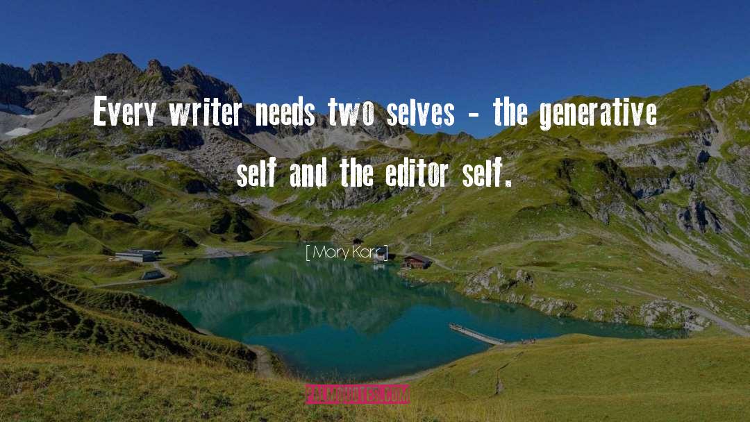 Mary Karr Quotes: Every writer needs two selves