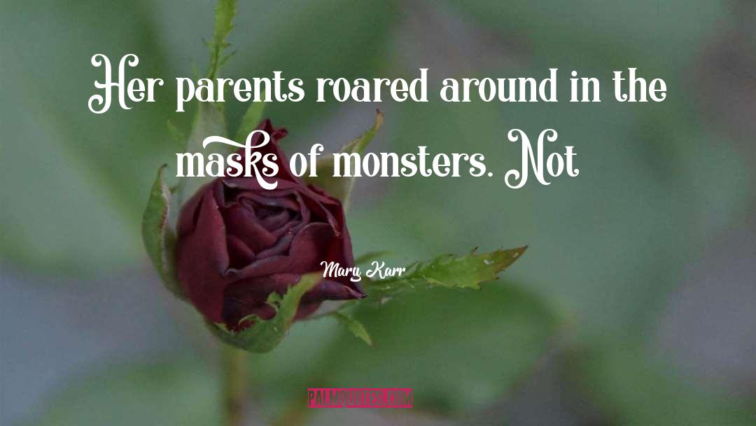 Mary Karr Quotes: Her parents roared around in