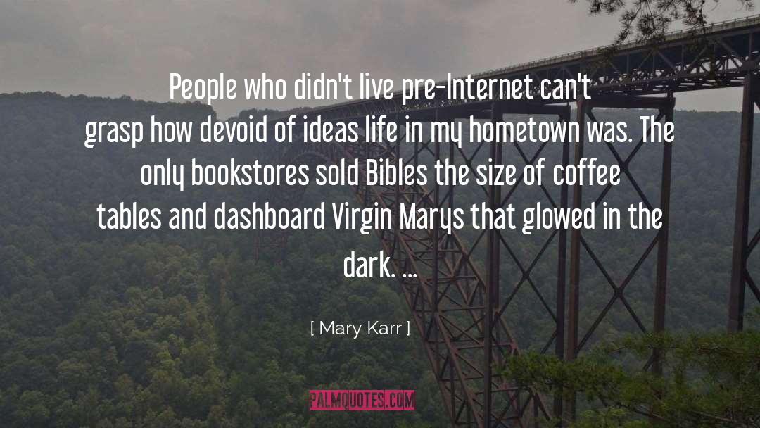 Mary Karr Quotes: People who didn't live pre-Internet