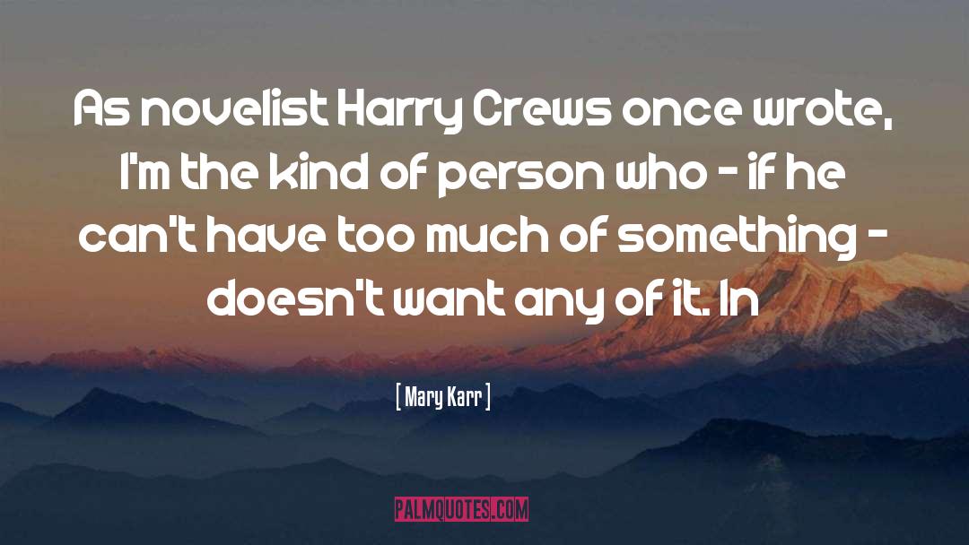 Mary Karr Quotes: As novelist Harry Crews once