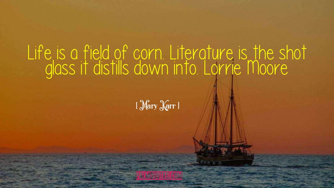 Mary Karr Quotes: Life is a field of