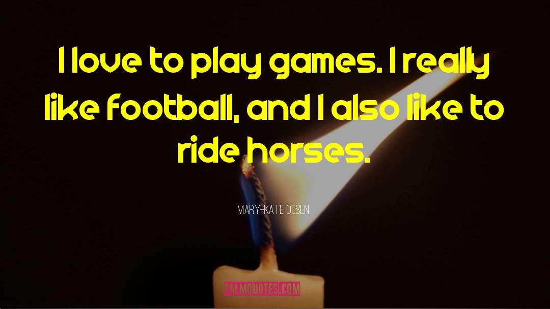 Mary-Kate Olsen Quotes: I love to play games.