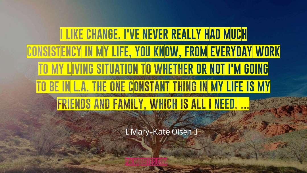 Mary-Kate Olsen Quotes: I like change. I've never