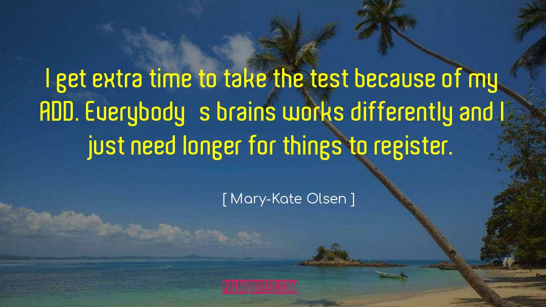 Mary-Kate Olsen Quotes: I get extra time to