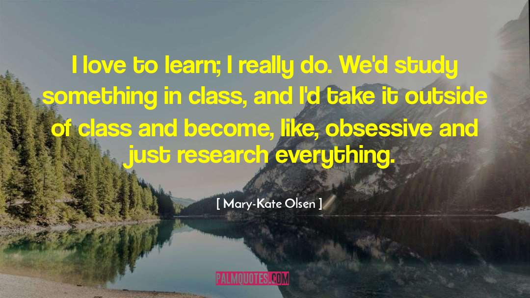 Mary-Kate Olsen Quotes: I love to learn; I
