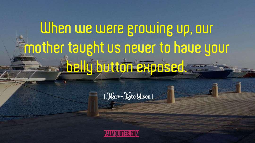 Mary-Kate Olsen Quotes: When we were growing up,