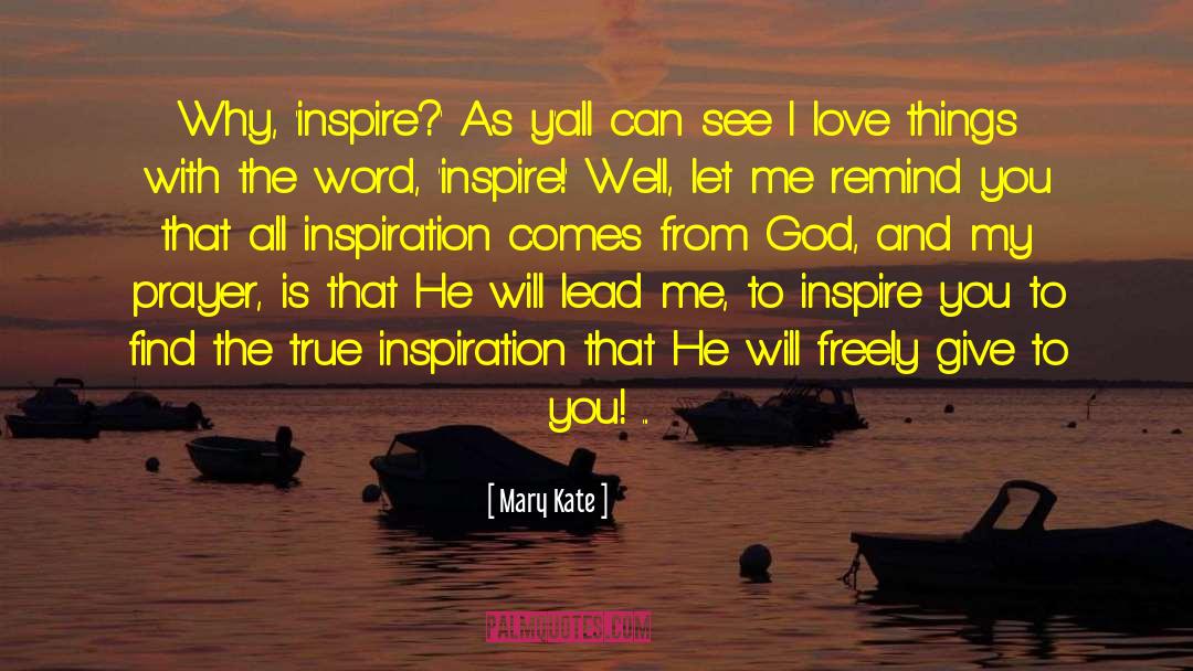 Mary Kate Quotes: Why, 'inspire?' As y'all can