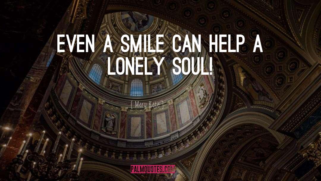 Mary Kate Quotes: Even a smile can help