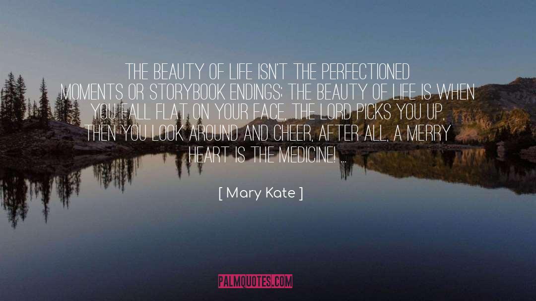 Mary Kate Quotes: The beauty of life isn't