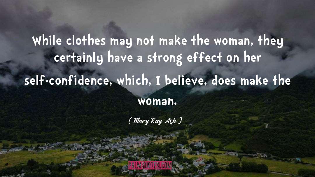 Mary Kay Ash Quotes: While clothes may not make