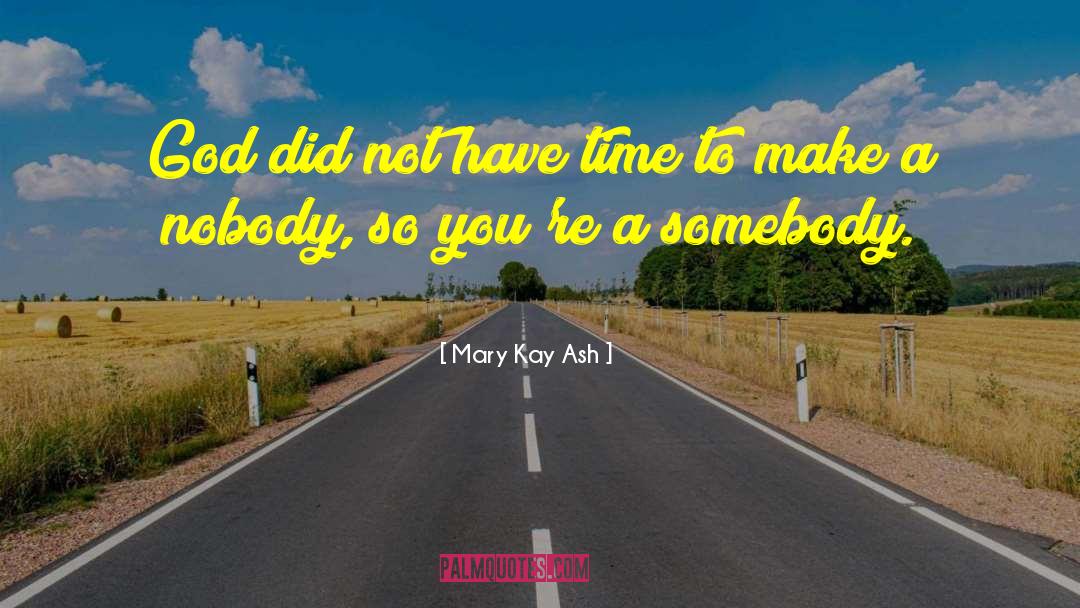 Mary Kay Ash Quotes: God did not have time