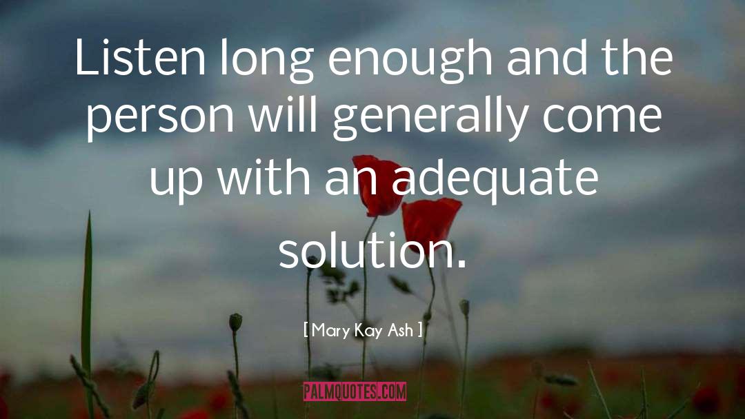 Mary Kay Ash Quotes: Listen long enough and the