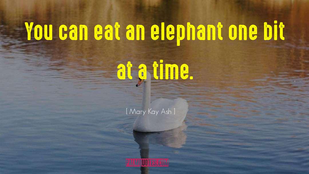 Mary Kay Ash Quotes: You can eat an elephant