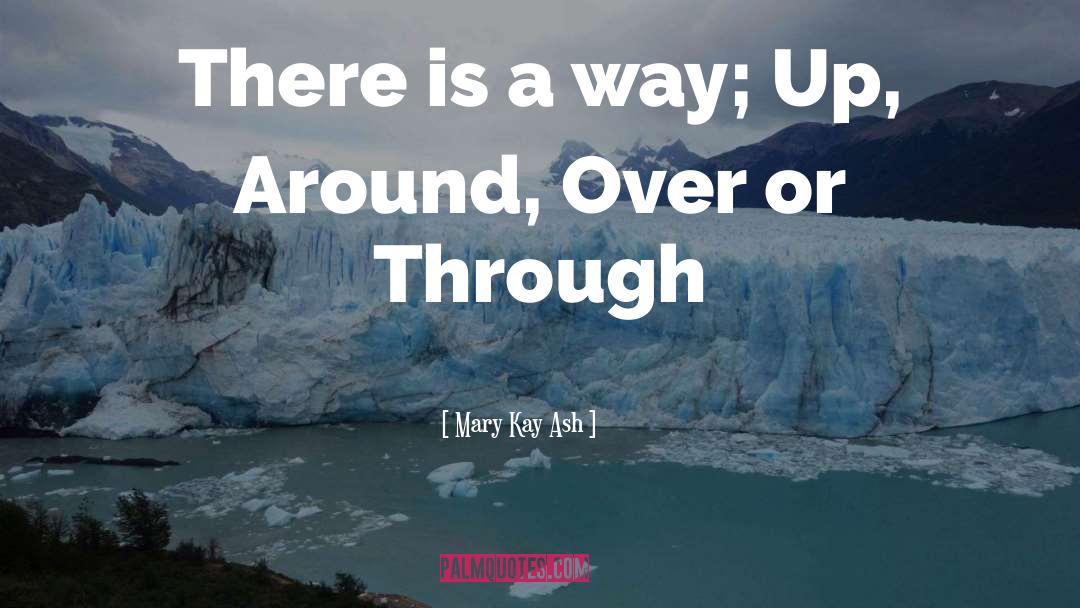Mary Kay Ash Quotes: There is a way; Up,