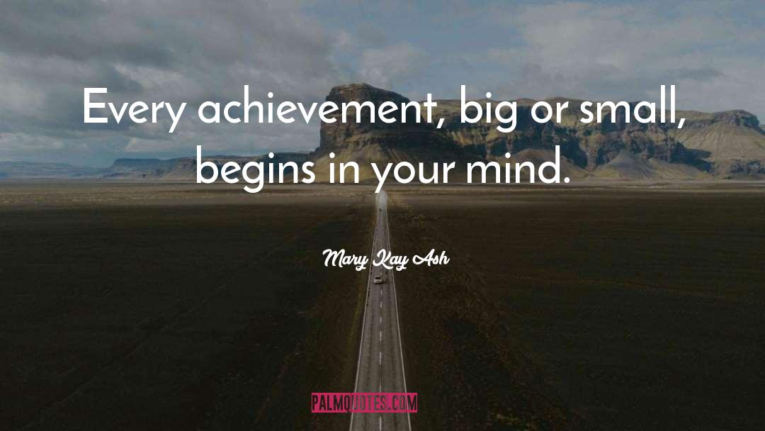 Mary Kay Ash Quotes: Every achievement, big or small,