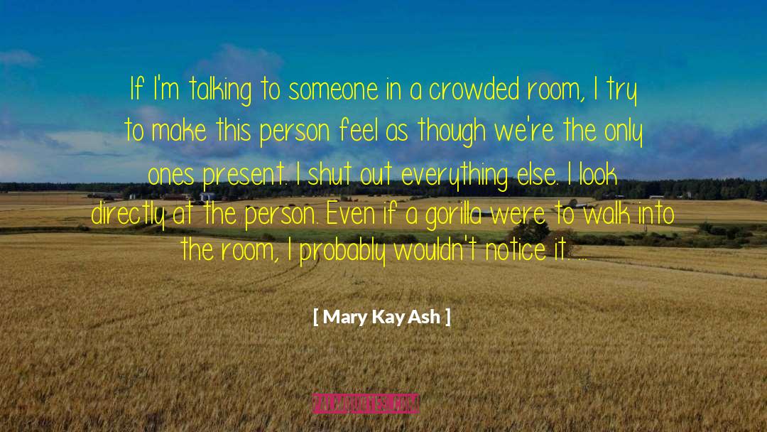 Mary Kay Ash Quotes: If I'm talking to someone