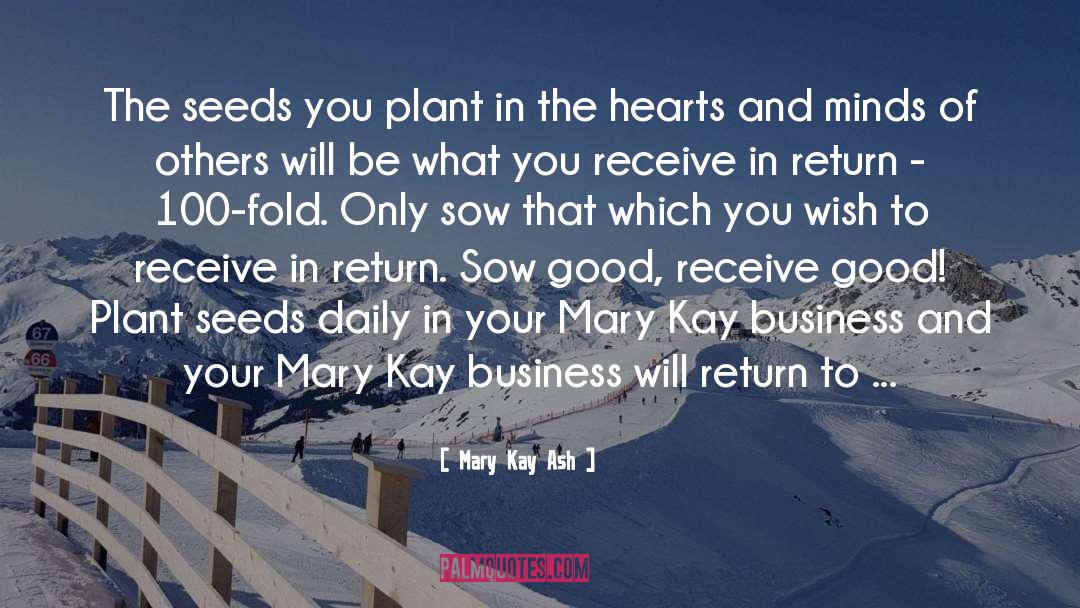 Mary Kay Ash Quotes: The seeds you plant in