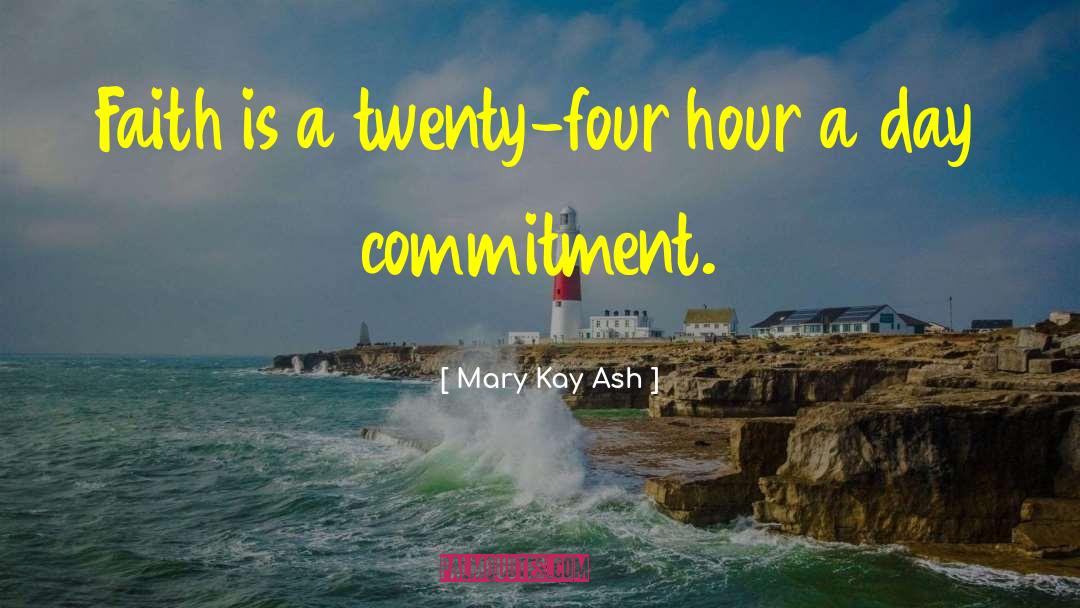 Mary Kay Ash Quotes: Faith is a twenty-four hour