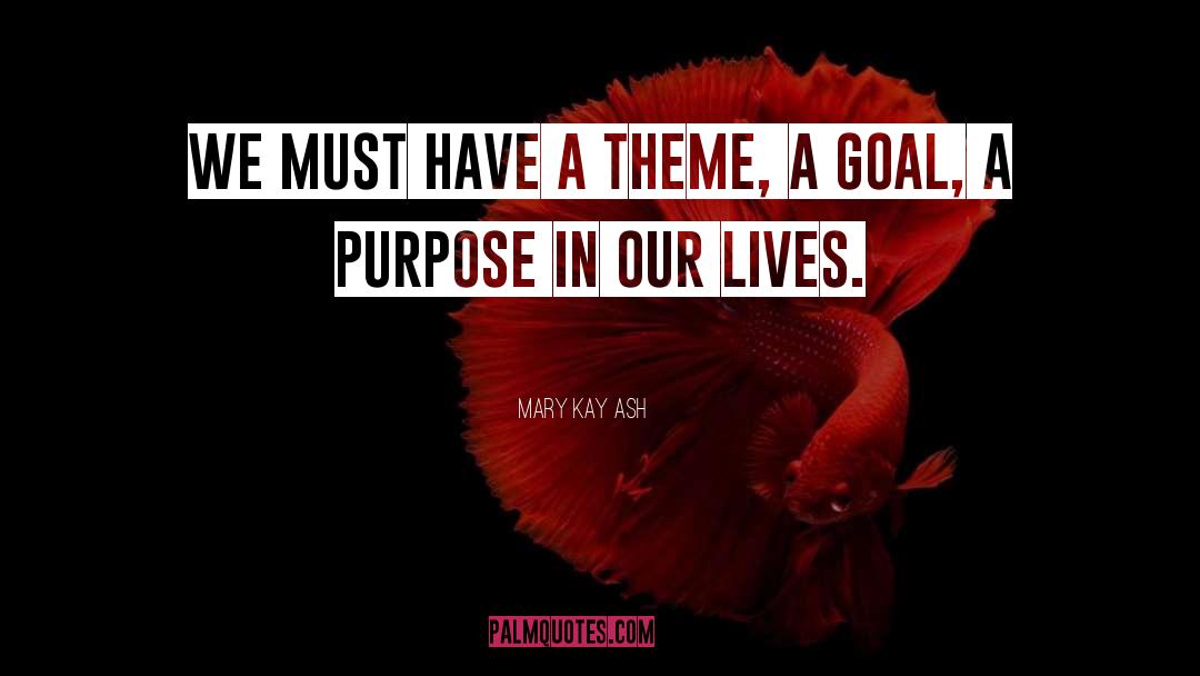 Mary Kay Ash Quotes: We must have a theme,